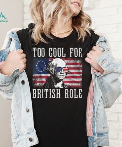 Too Cool For British Rule George Washington July 4th T Shirt