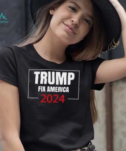 Trump Fix America 2024 T Shirt