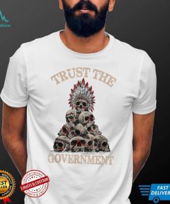 Trust The Government Skull Native American Vintage T Shirt