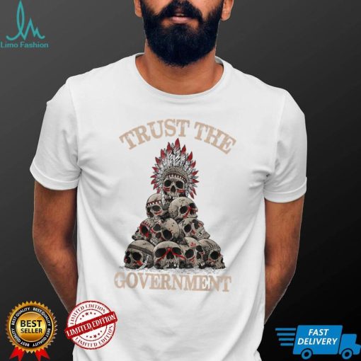 Trust The Government Skull Native American Vintage T Shirt