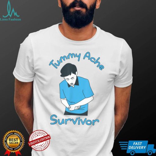 Tummy Ache Survivor T Shirt