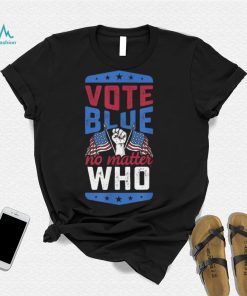 Vote Blue No Matter Who Proud Liberal Democrat Voter T Shirt