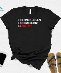 Vote Trump not republican not democrat shirt