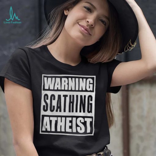 Warning scathing atheist shirt