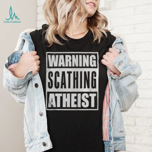 Warning scathing atheist shirt