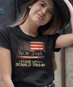 We The People Stand With Donald Trump 2024 American Flag T Shirt