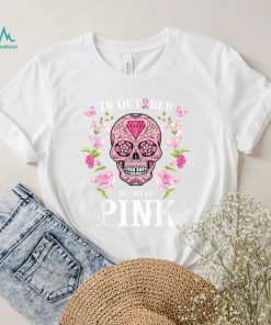 We Wear Pink For Breast Cancer Awareness Sugar Skull Gifts T Shirt