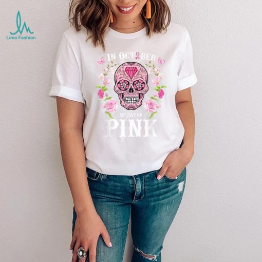 We Wear Pink For Breast Cancer Awareness Sugar Skull Gifts T Shirt