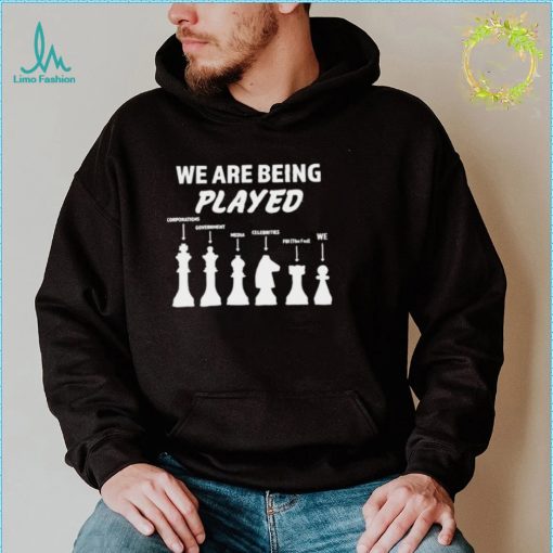 We are being played political shirt