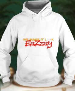 We make it look Eazzay shirt