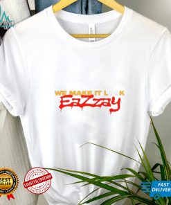 We make it look Eazzay shirt