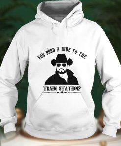 Yellowstone you need a ride to the train station shirt