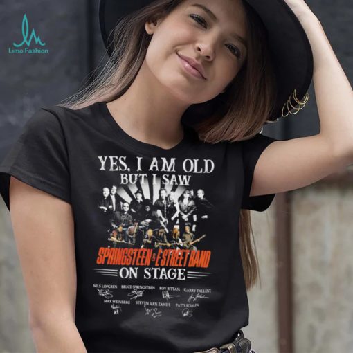 Yes I Am Old But I Saw Springsteen And E Street Band On Stage Signatures Shirt