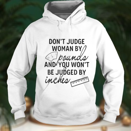 You Wont Be Judged By Inches Quotes T Shirt