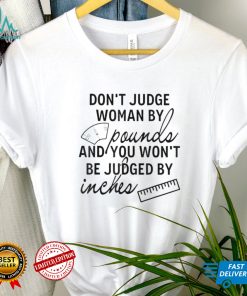 You Wont Be Judged By Inches Quotes T Shirt