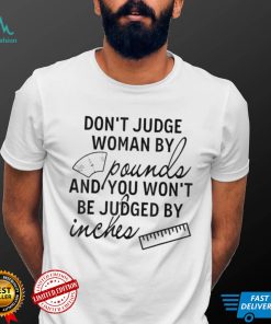 You Wont Be Judged By Inches Quotes T Shirt