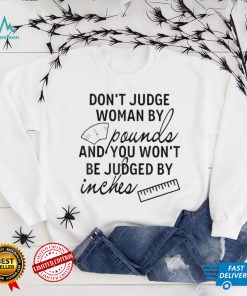 You Wont Be Judged By Inches Quotes T Shirt