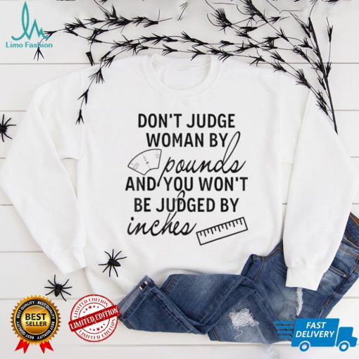 You Wont Be Judged By Inches Quotes T Shirt