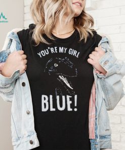 You’re my girl blue jurassic world dinosaur t shirt
