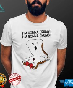 im gonna crumb shirt shirt