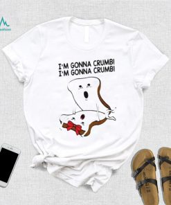 im gonna crumb shirt shirt