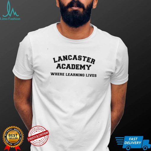 lancaster academy where learning lives shirt shirt