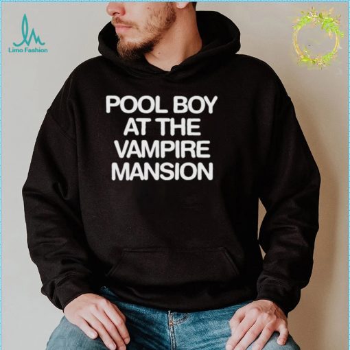 pool boy at the vampire mansion shirt shirt
