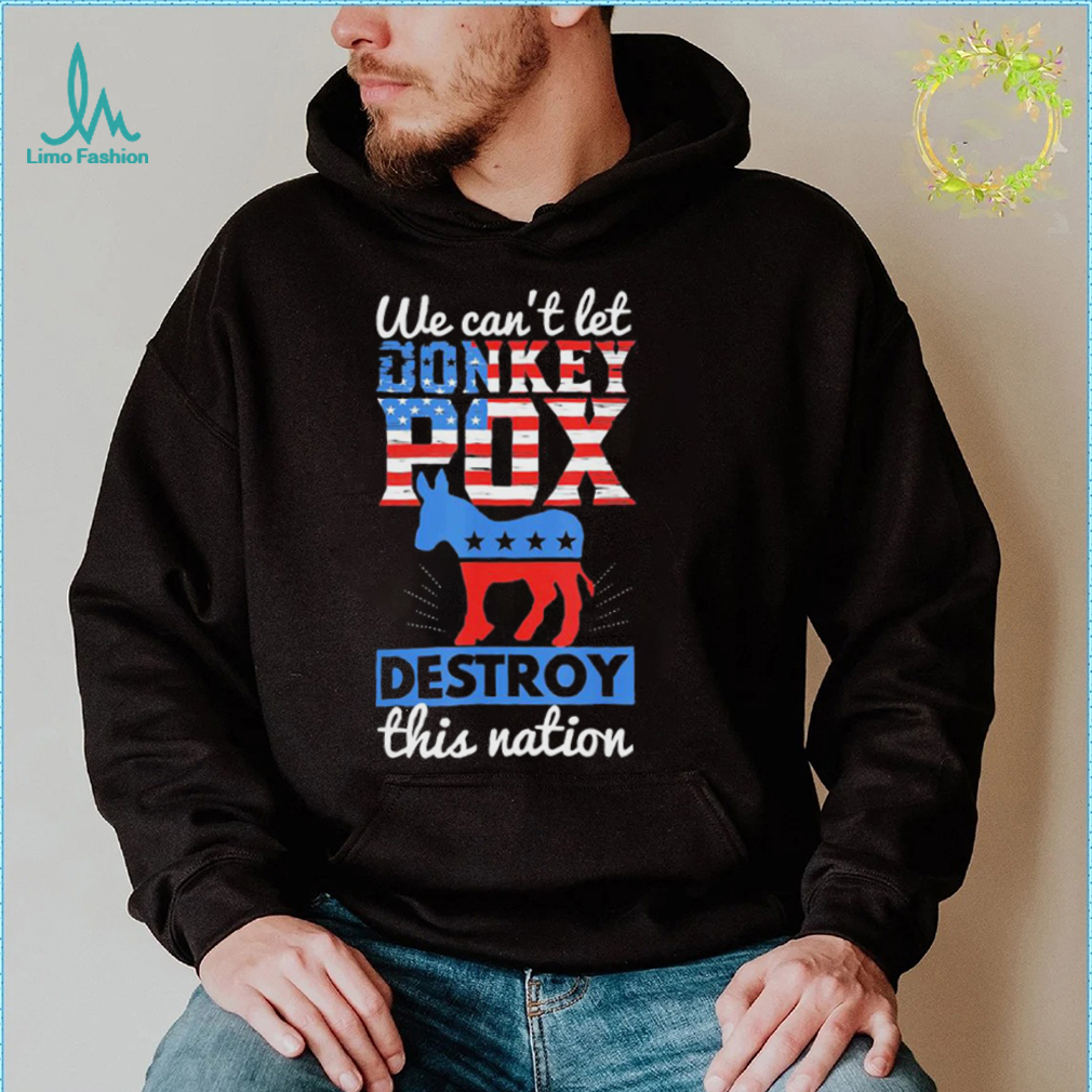 we cant let donkey pox destroy this nation trump 2024 shirt Shirt we cant let donkey pox destroy this nation trump 2024 shirt Shirt
