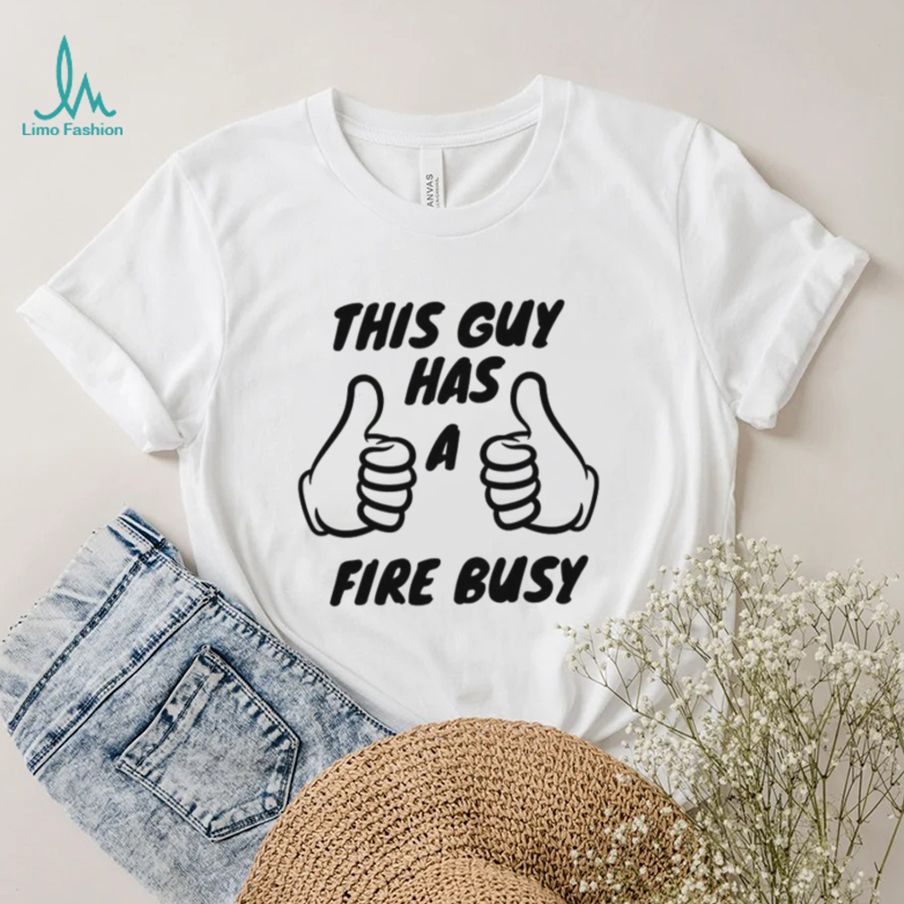 2022 Trending This Guy Has A Fire Bussy Unisex Sweatshirt 2022 Trending This Guy Has A Fire Bussy Unisex Sweatshirt