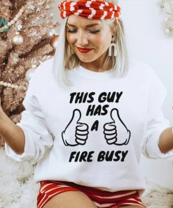 2022 Trending This Guy Has A Fire Bussy Unisex Sweatshirt