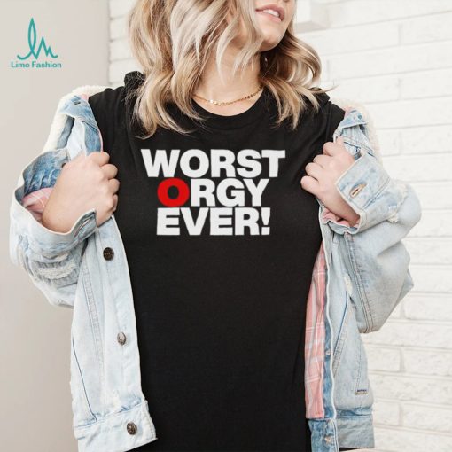 Awesome worst orgy ever shirt