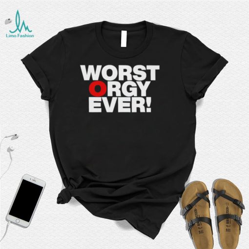 Awesome worst orgy ever shirt