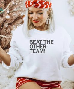 Beat The Other Team T shirt