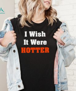 Best miami Dolphins I wish it were Hotter shirt