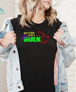 Better call She Hulk scales of justice shirt