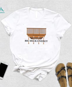Big Deck Energy art shirt