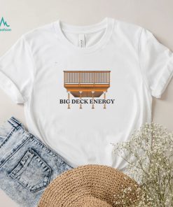 Big Deck Energy art shirt