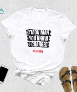 C’mon Man You Know I Changed Shirt