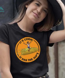 Corn Kid It’s Corn It Has The Juice Unisex T Shirt