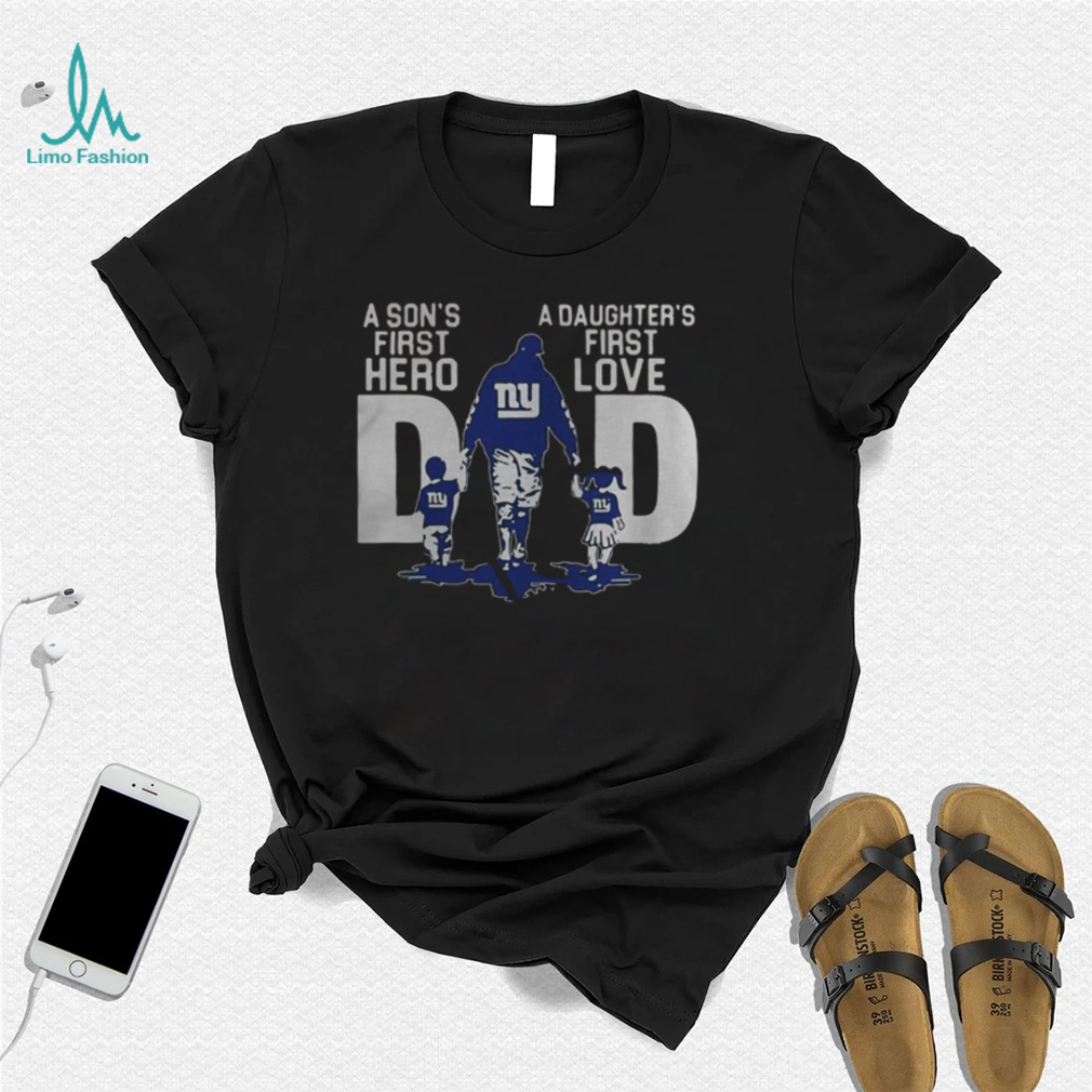 Dad A Sons First Hero A Daughters First Love New York Giants T Shirt Dad A Sons First Hero A Daughters First Love New York Giants T Shirt