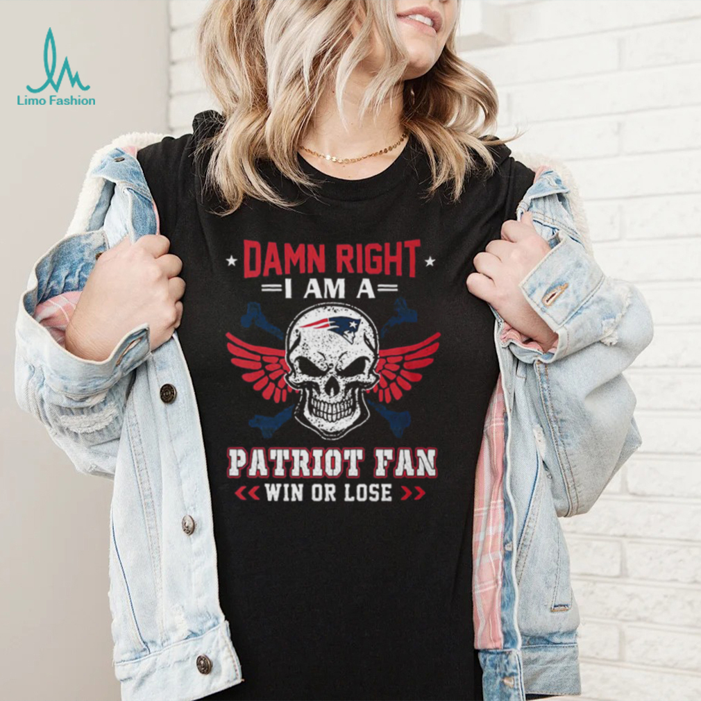 Damn Right I Am A Patriot Fan Win Or Lose Svg Skull New England Patriots T shirt