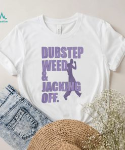 Dubstep Weed And Jacking Off Shirt