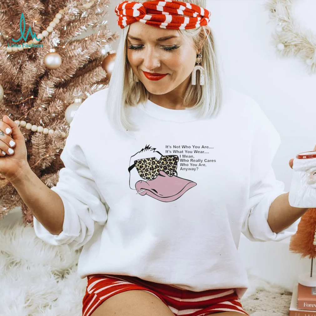 Duck it’s not who you are it’s what you wear I mean who really cares who you are anyway shirt Duck it’s not who you are it’s what you wear I mean who really cares who you are anyway shirt