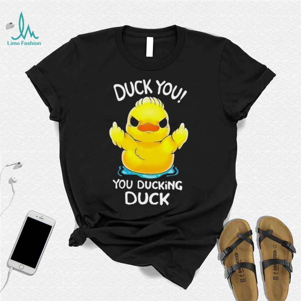 Duck middle finger Duck you you ducking duck shirt - Limotees