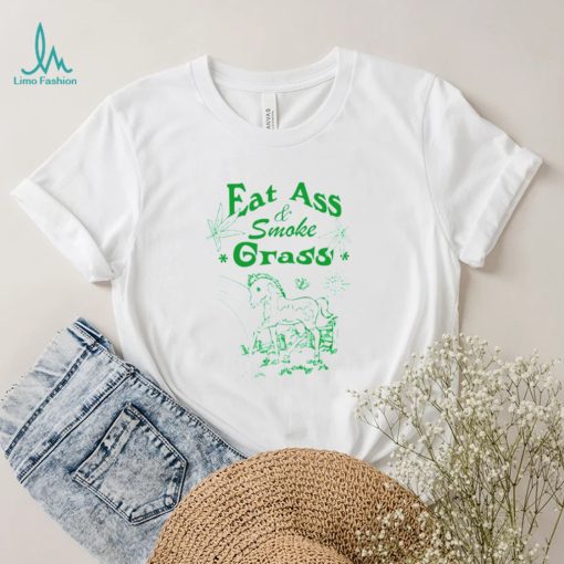 Eat ass smoke grass shirt