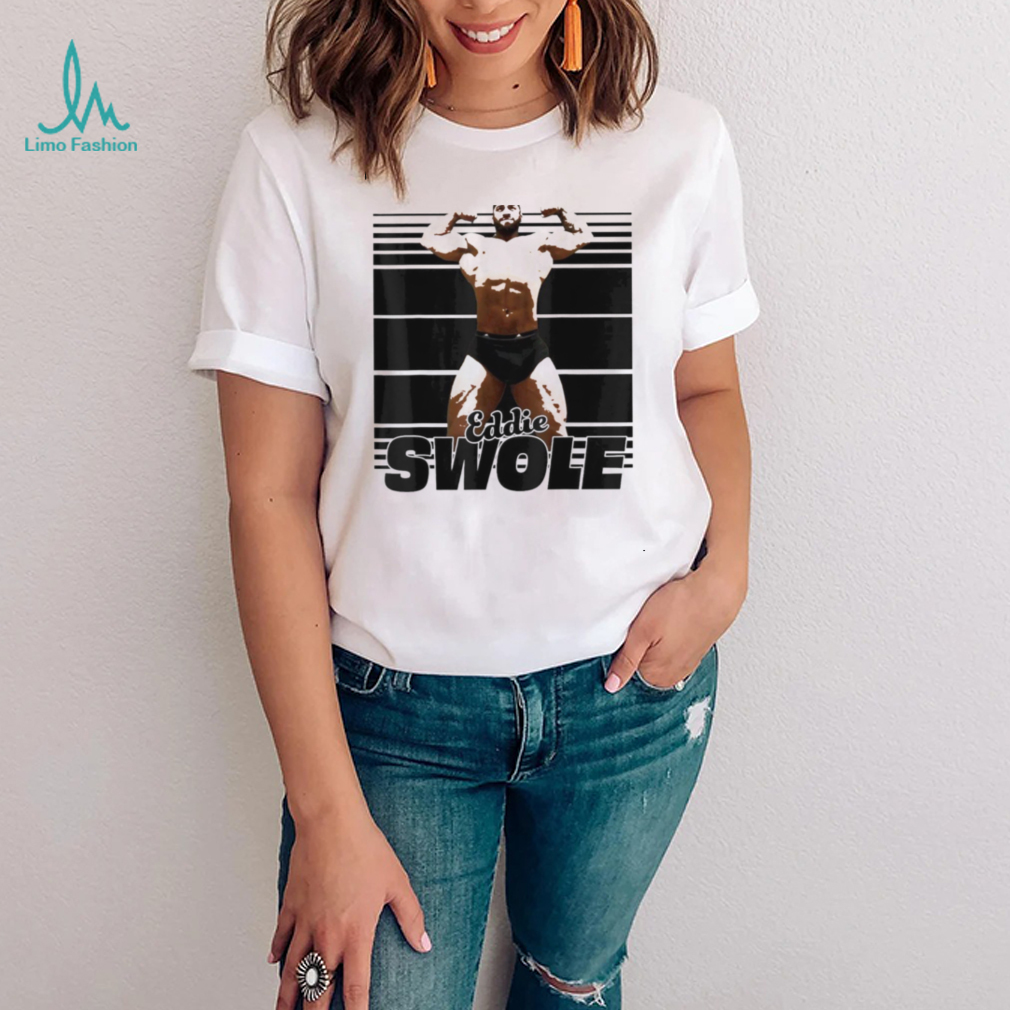 Eddie Swole shirt Eddie Swole shirt