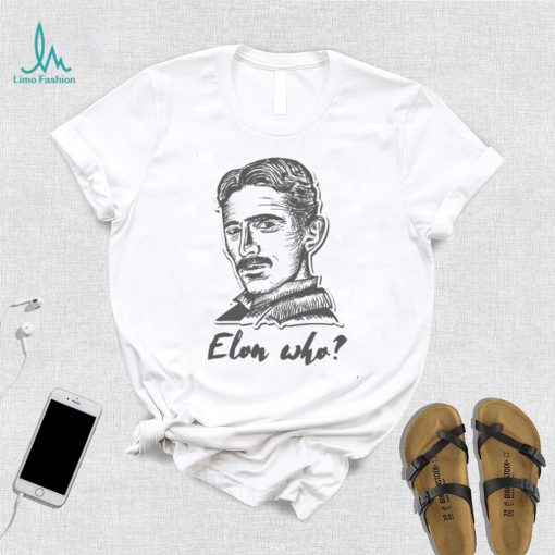 Elon Who Nikola Tesla Unisex T Shirt