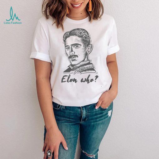 Elon Who Nikola Tesla Unisex T Shirt