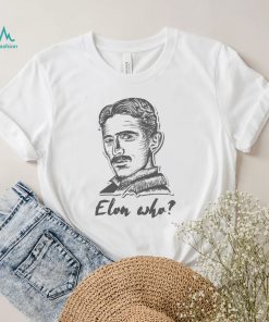 Elon Who Nikola Tesla Unisex T Shirt