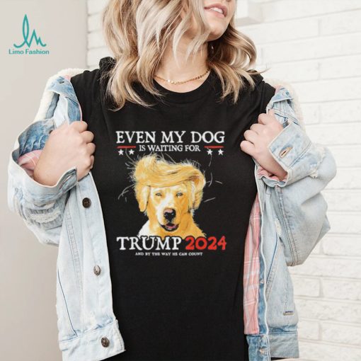 Even My Dog Is Waiting For Trump 2024 Shirt